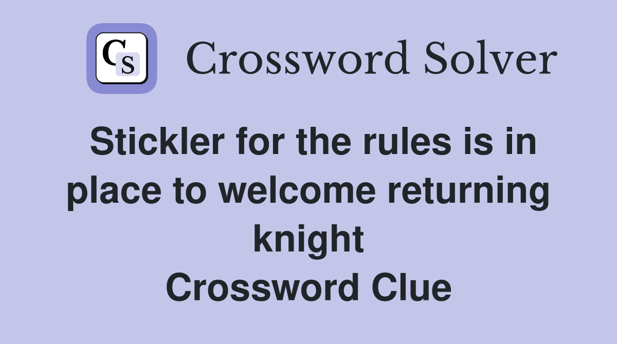 Stickler for the rules is in place to returning knight